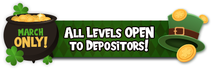 March Only! All Levels OPEN to Depositors!