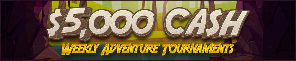 $5,000 CASH  - Weekend Adventure Tournaments