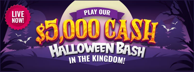 Play our $5,000 CASH Halloween Bash in the Kingdom!