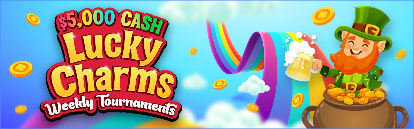 $5,000 CASH - Lucky Charms Weekend Tournaments
