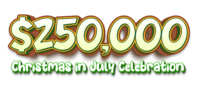 $$250,000 Christmas in July Celebration