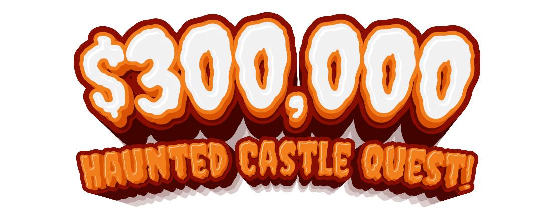 $300,000 Haunted Castle Quest!
