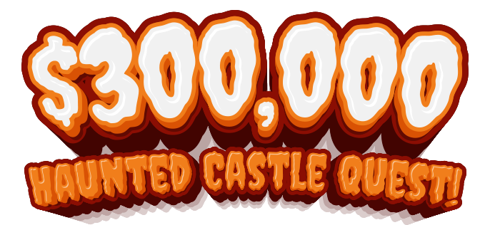 $300,000 Haunted Castle Quest!